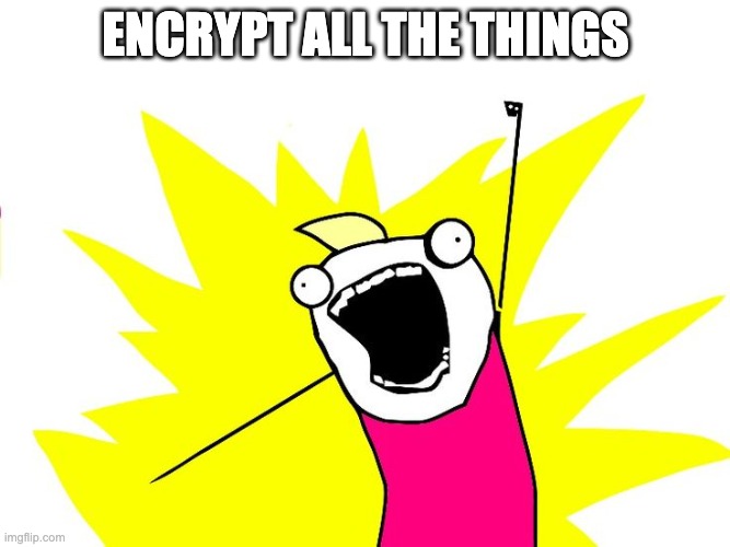 Encrypt all the things meme